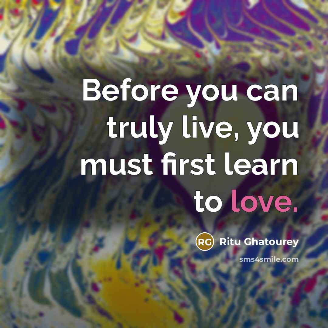 “Before you can truly live, you must first learn to…” quote by Ritu Ghatourey