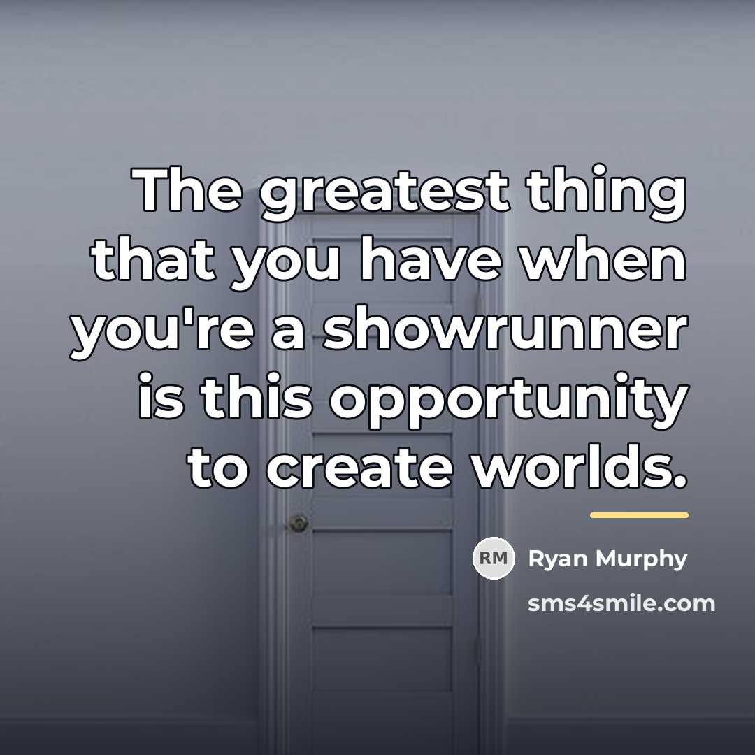 “The greatest thing that you have when you're a showrunner…” quote by Ryan Murphy