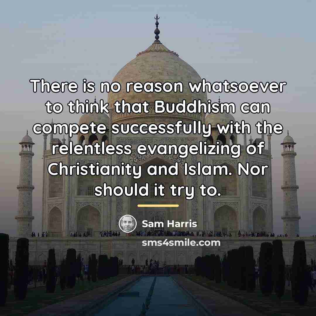“There is no reason whatsoever to think that Buddhism can…” quote by Sam Harris