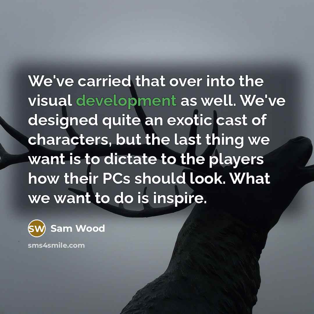“We've carried that over into the visual development as well.…” quote by Sam Wood