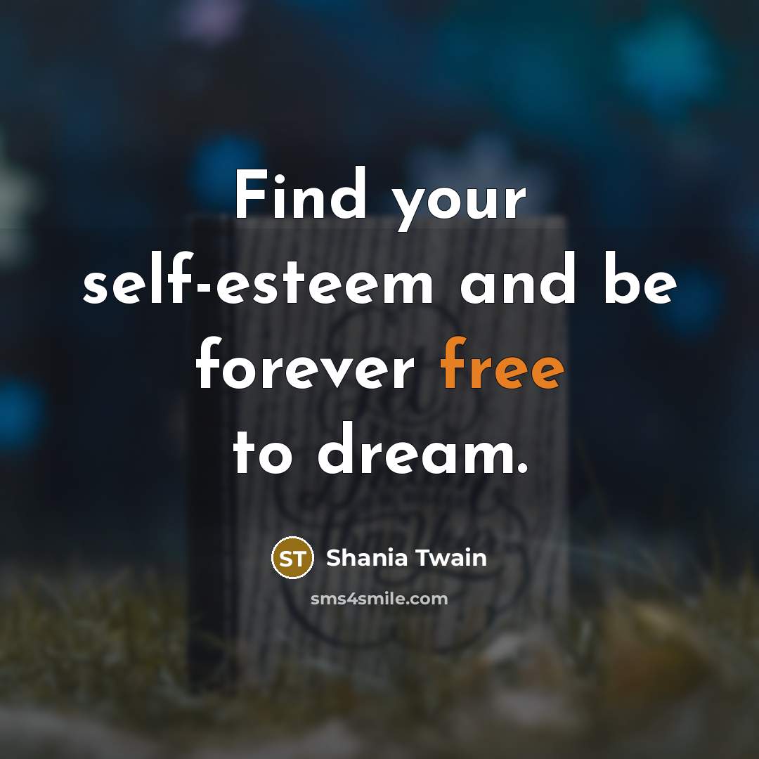 “Find your self-esteem and be forever free to dream.…” quote by Shania Twain
