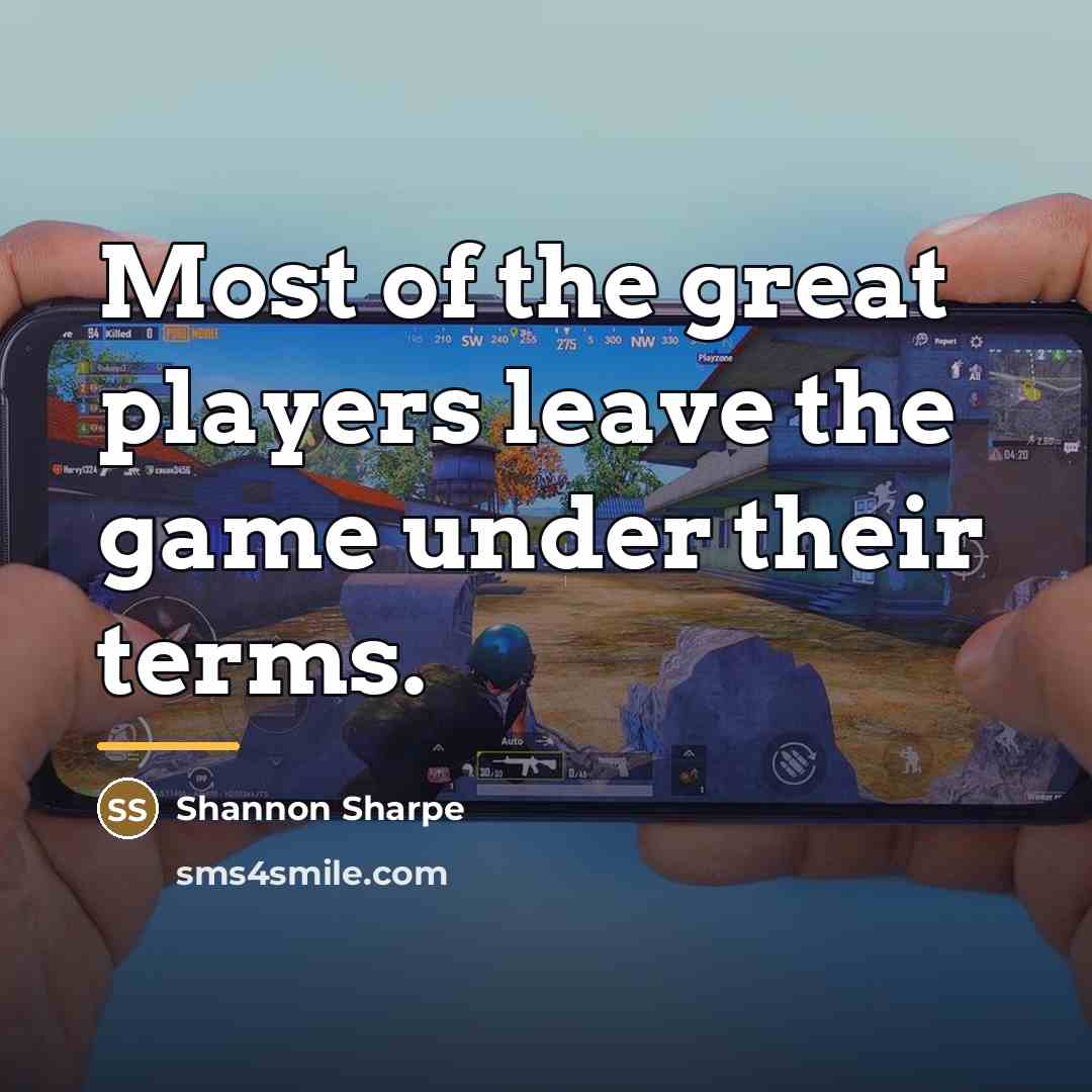 “Most of the great players leave the game under their…” quote by Shannon Sharpe