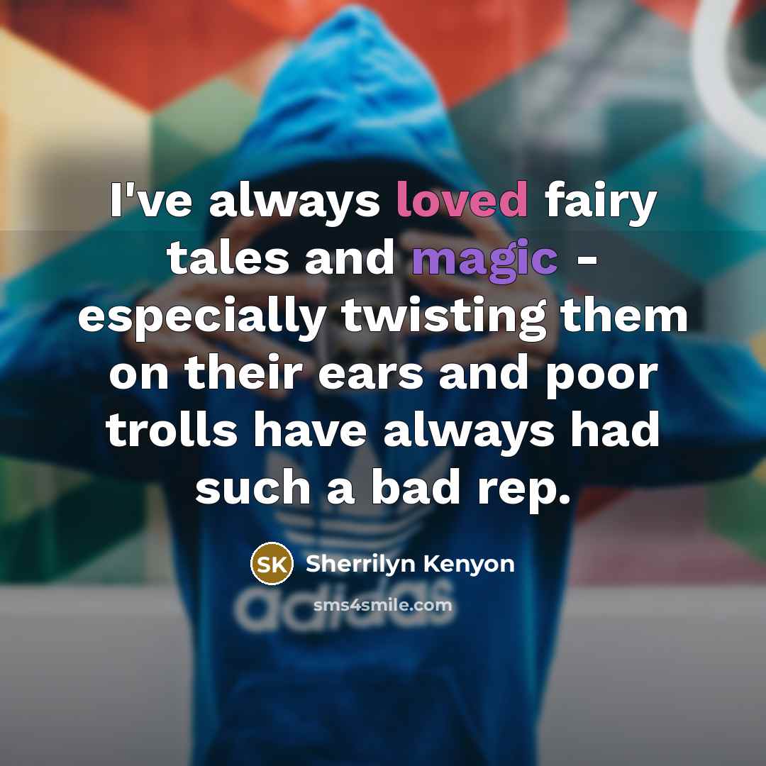 “I've always loved fairy tales and magic - especially twisting…” quote by Sherrilyn Kenyon
