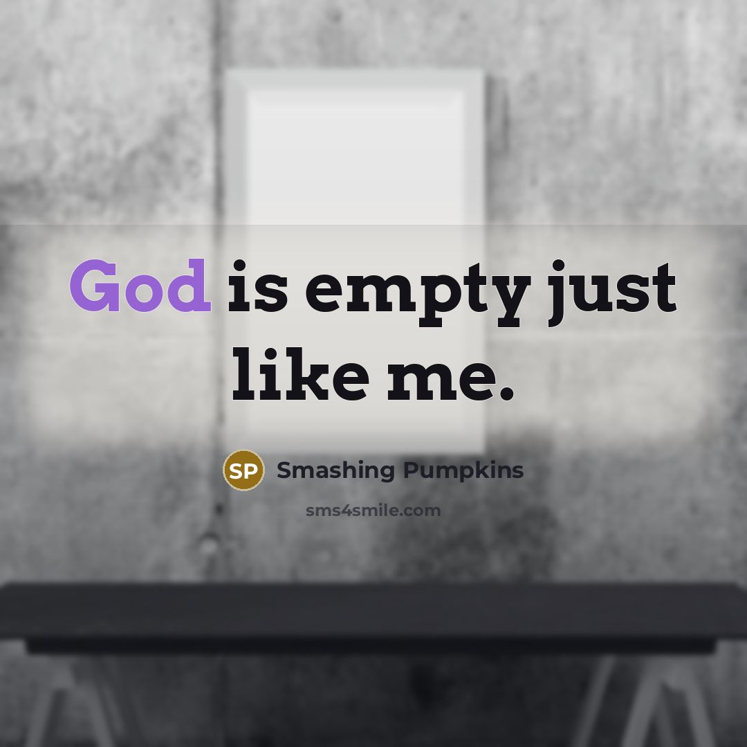 “God is empty just like me.…” quote by Smashing Pumpkins