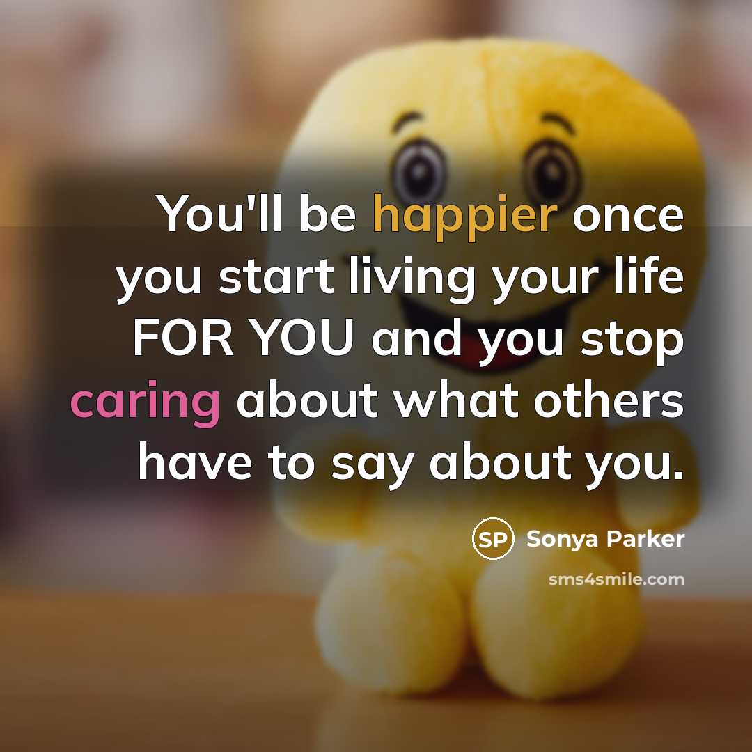 “You'll be happier once you start living your life FOR…” quote by Sonya Parker
