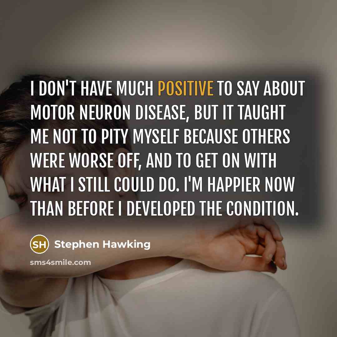 “I don't have much positive to say about motor neuron…” quote by Stephen Hawking