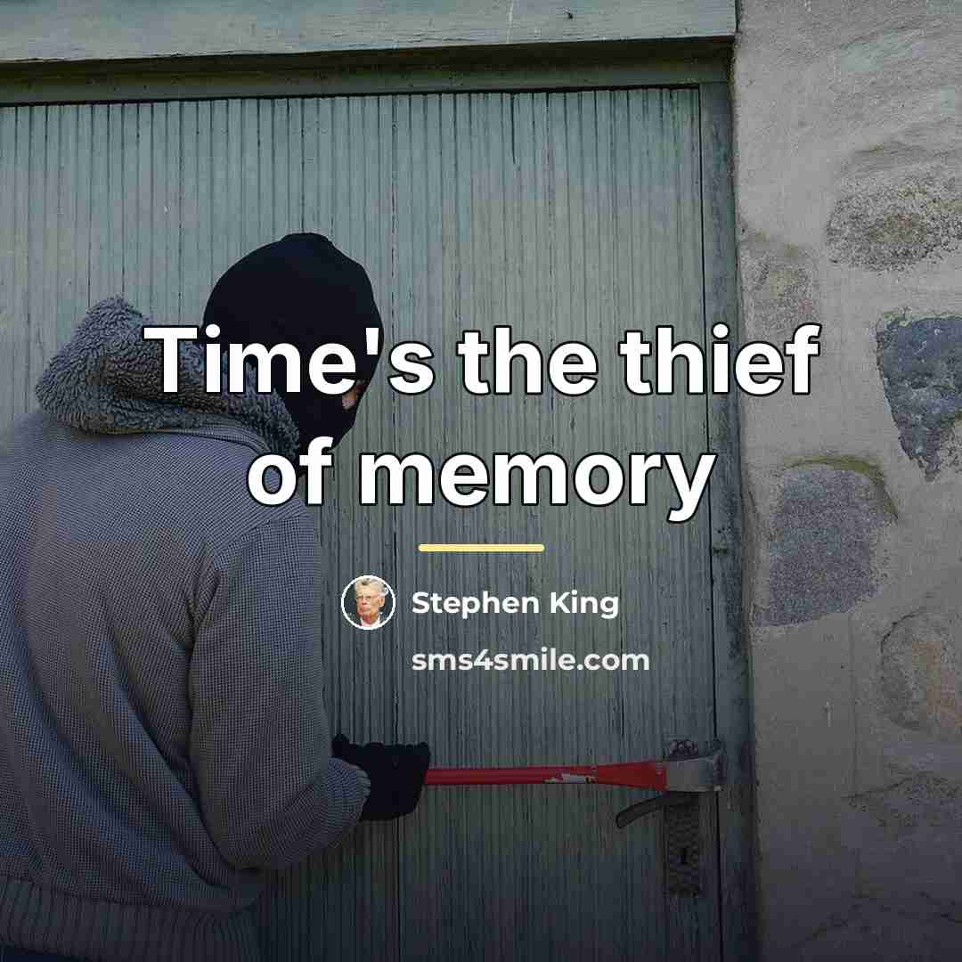 “Time's the thief of memory…” quote by Stephen King