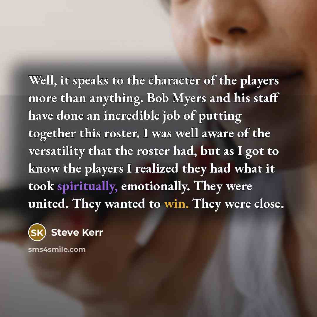“Well, it speaks to the character of the players more…” quote by Steve Kerr