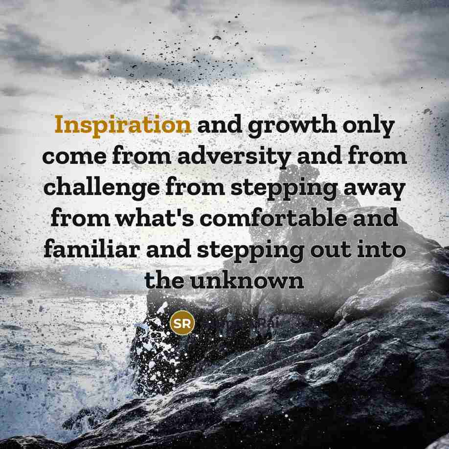 “Inspiration and growth only come from adversity and from challenge…” quote by Suman Rai
