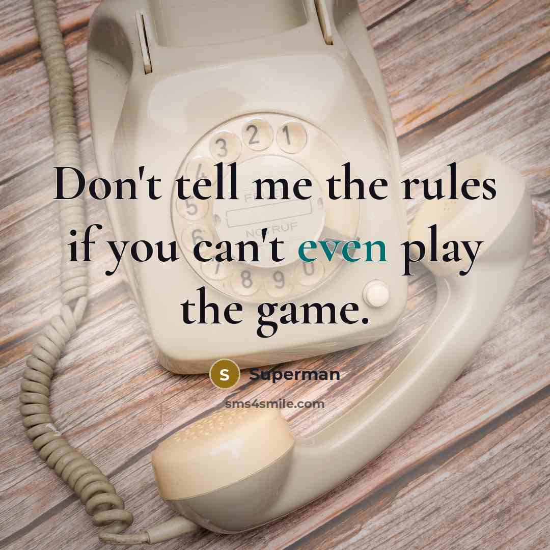 “Don't tell me the rules if you can't even play…” quote by Superman