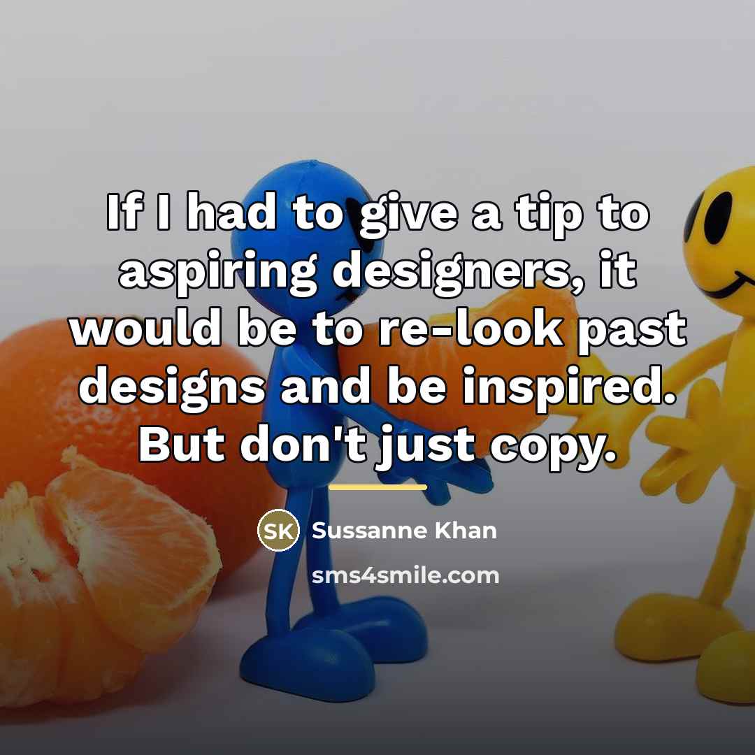 “If I had to give a tip to aspiring designers,…” quote by Sussanne Khan