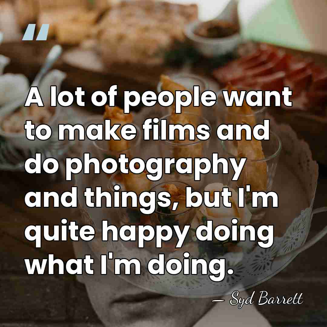 A lot of people want to make films and do photography and&hellip; - Syd Barrett