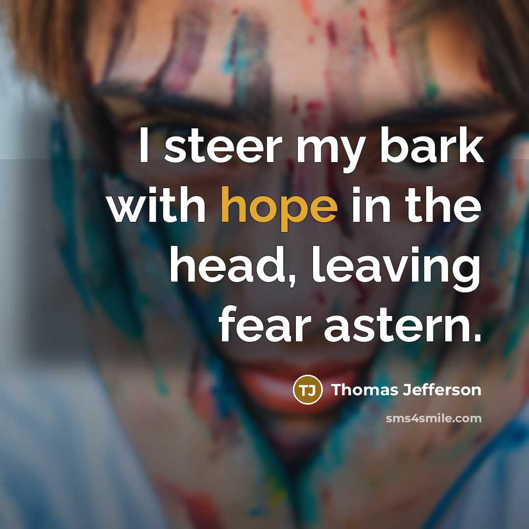 “I steer my bark with hope in the head, leaving…” quote by Thomas Jefferson
