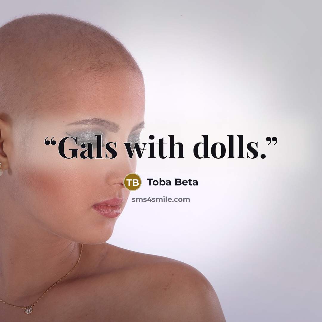 “Gals with dolls.” quote by Toba Beta