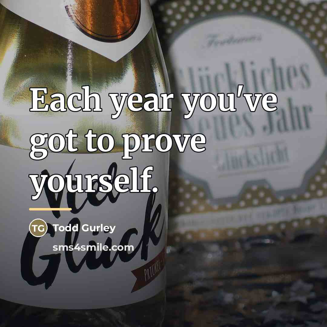 “Each year you've got to prove yourself.…” quote by Todd Gurley