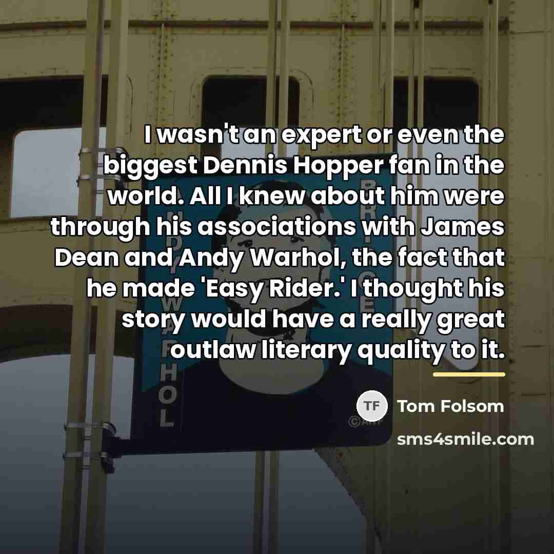 “I wasn't an expert or even the biggest Dennis Hopper…” quote by Tom Folsom