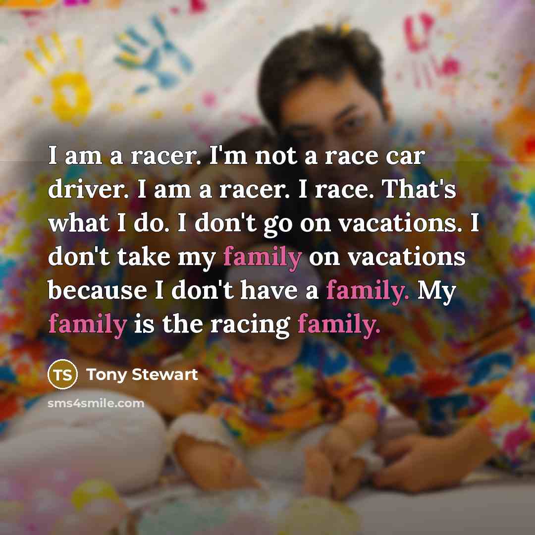 “I am a racer. I'm not a race car driver.…” quote by Tony Stewart