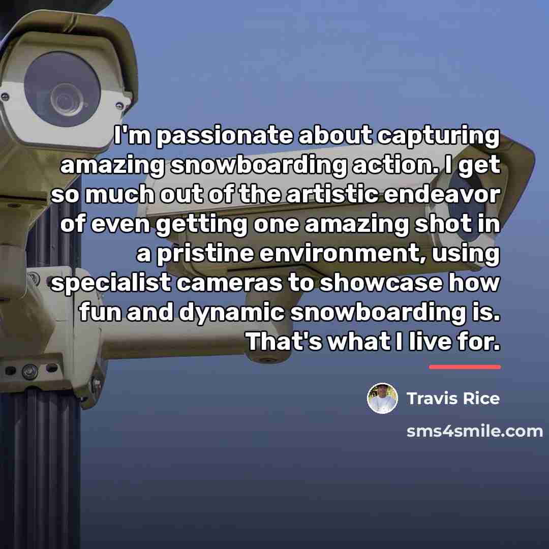 “I'm passionate about capturing amazing snowboarding action. I get so…” quote by Travis Rice