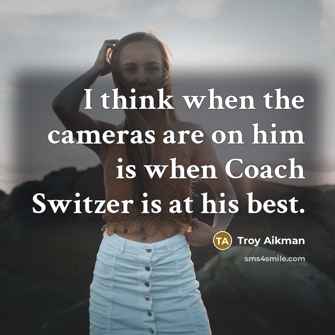 “I think when the cameras are on him is when…” quote by Troy Aikman