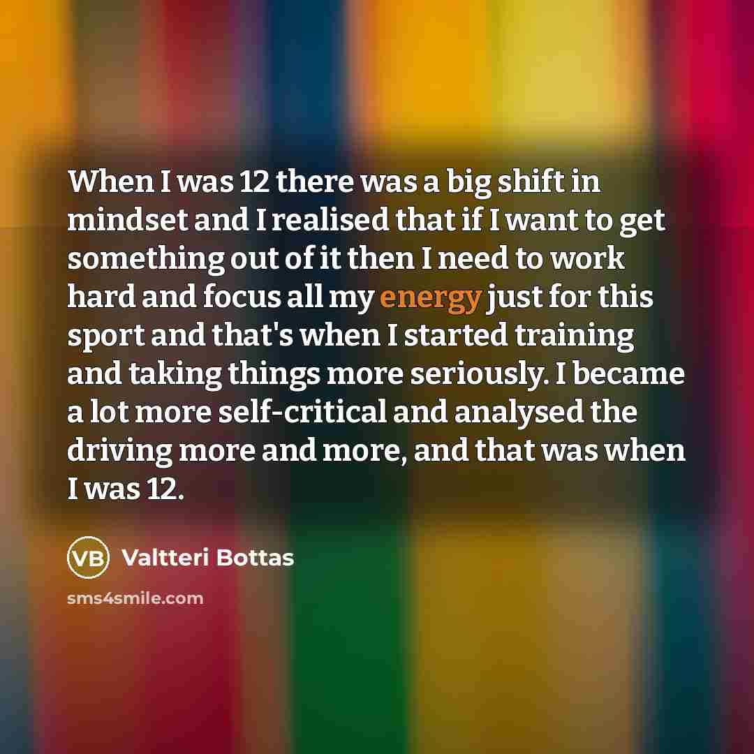 “When I was 12 there was a big shift in…” quote by Valtteri Bottas