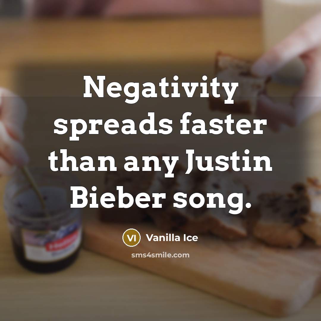 “Negativity spreads faster than any Justin Bieber song.…” quote by Vanilla Ice