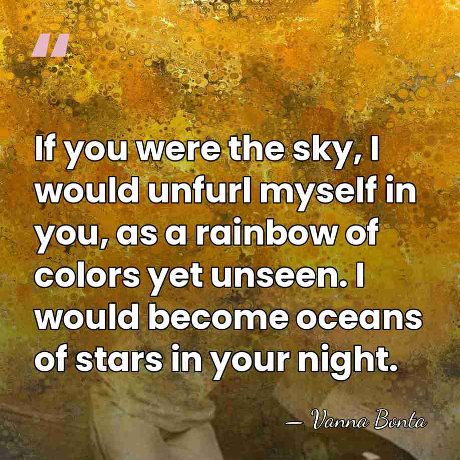 If you were the sky, I would unfurl myself in you, as&hellip; - Vanna Bonta