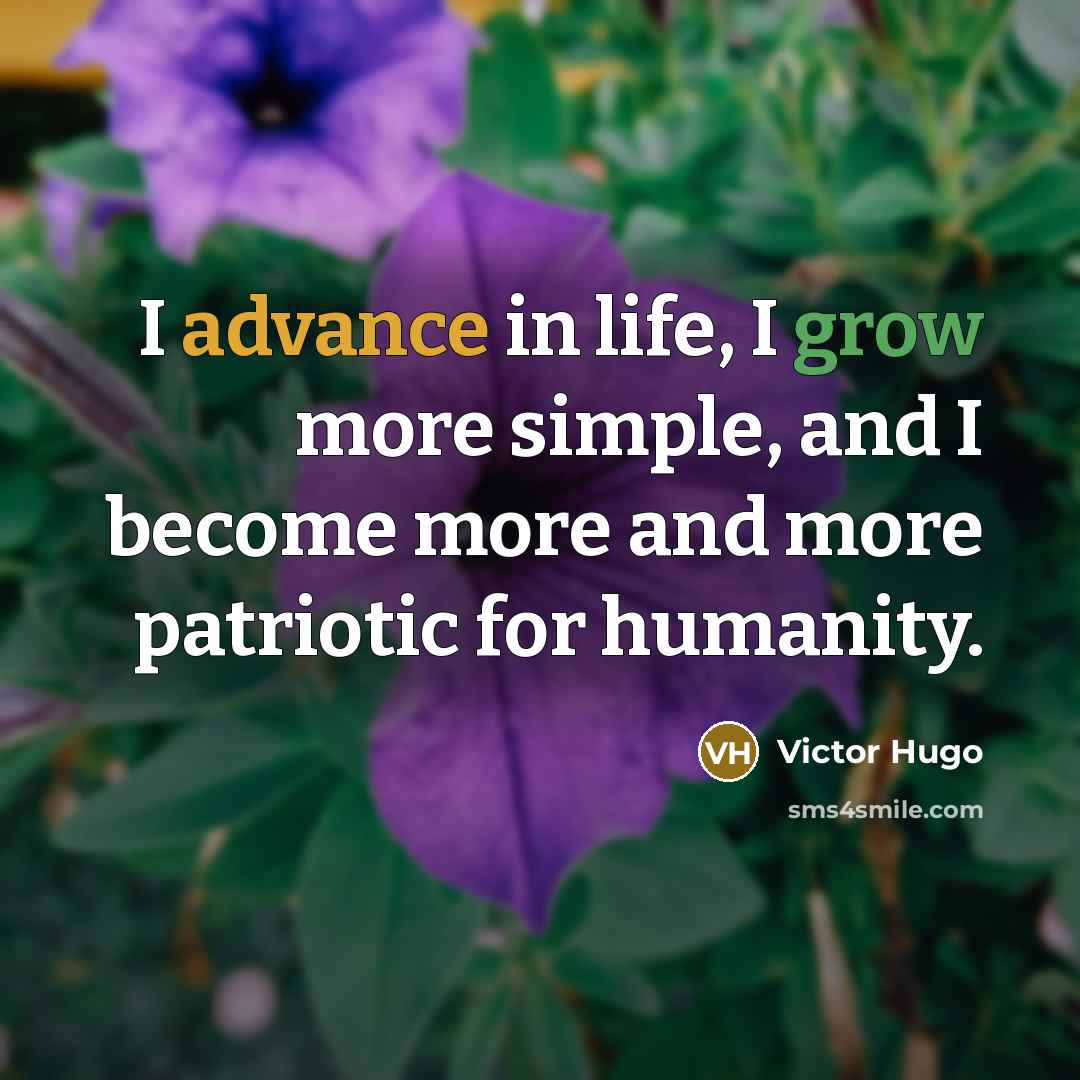 “I advance in life, I grow more simple, and I…” quote by Victor Hugo