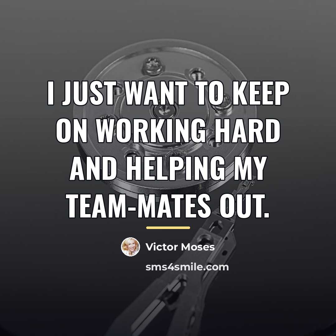 “I just want to keep on working hard and helping…” quote by Victor Moses