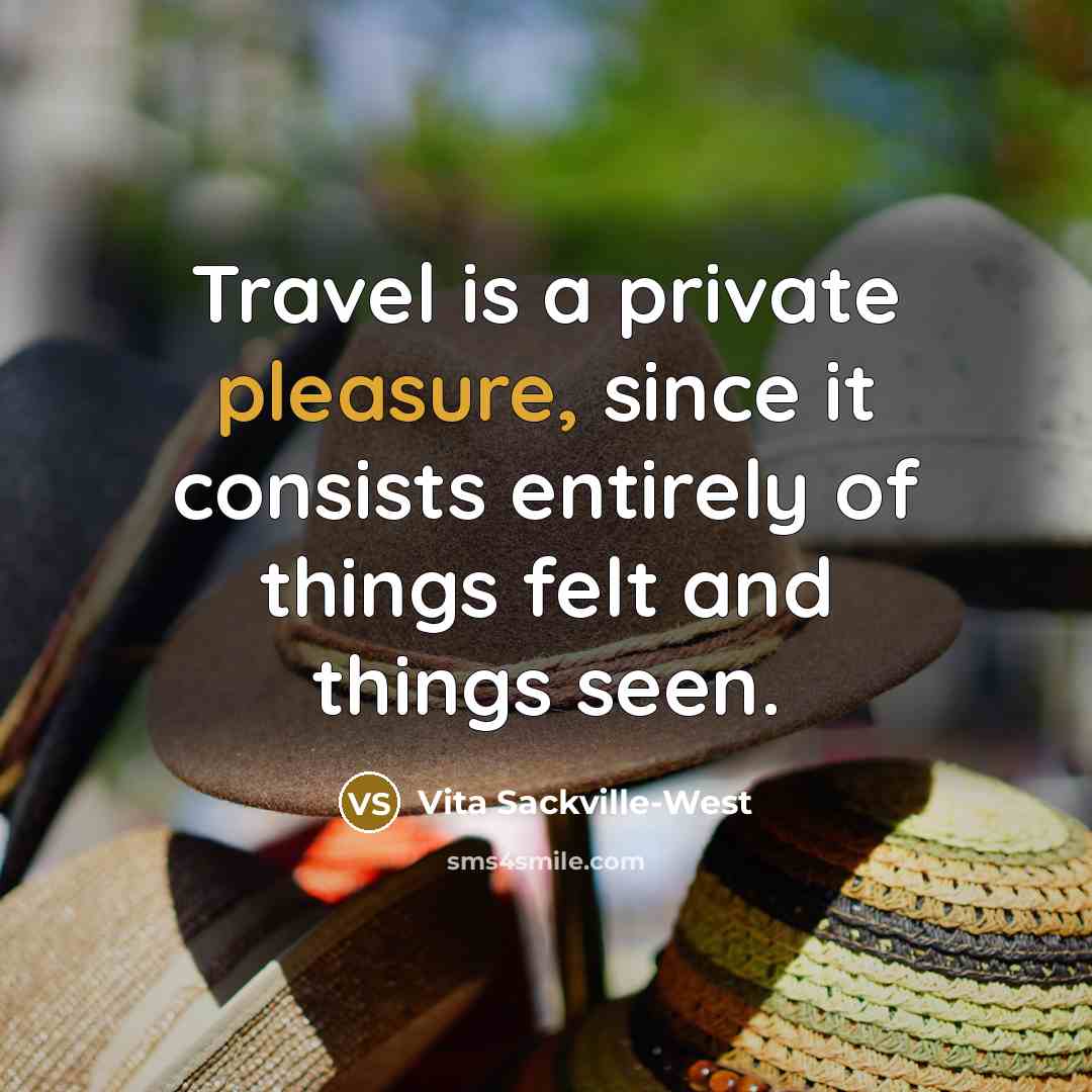 “Travel is a private pleasure, since it consists entirely of…” quote by Vita Sackville-West