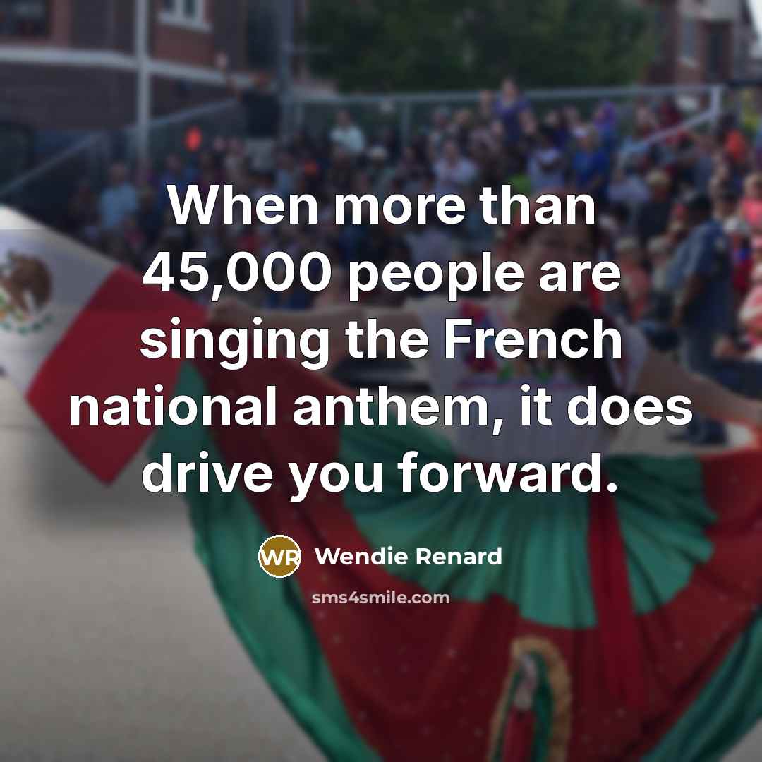 “When more than 45,000 people are singing the French national…” quote by Wendie Renard