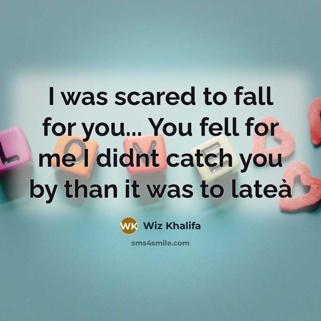 “I was scared to fall for you... You fell for…” quote by Wiz Khalifa