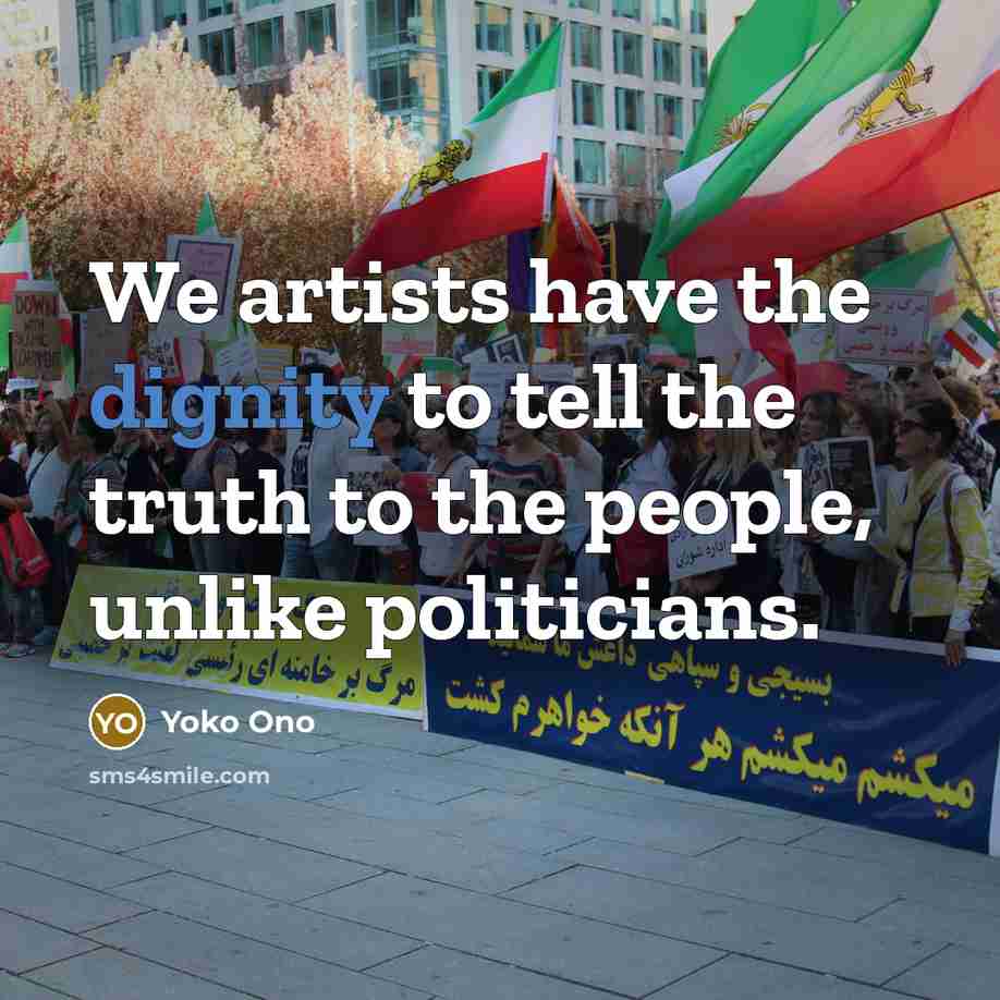 “We artists have the dignity to tell the truth to…” quote by Yoko Ono