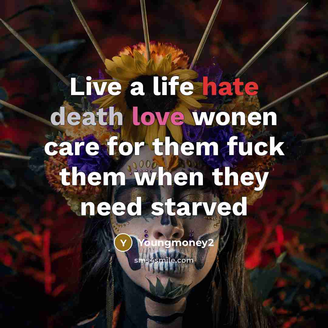 “Live a life hate death love wonen care for them…” quote by Youngmoney2