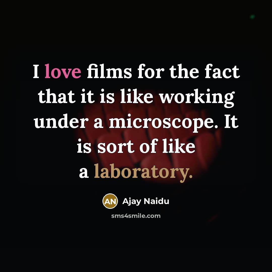 “I love films for the fact that it is like…” quote by Ajay Naidu