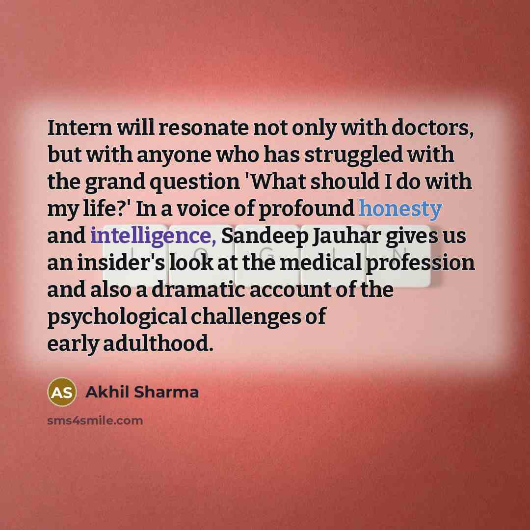 “Intern will resonate not only with doctors, but with anyone…” quote by Akhil Sharma