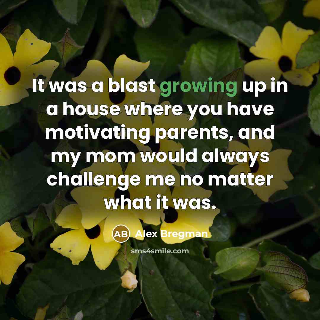 “It was a blast growing up in a house where…” quote by Alex Bregman