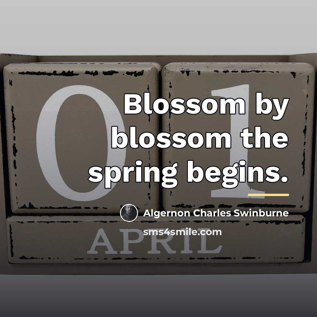 “Blossom by blossom the spring begins.…” quote by Algernon Charles Swinburne
