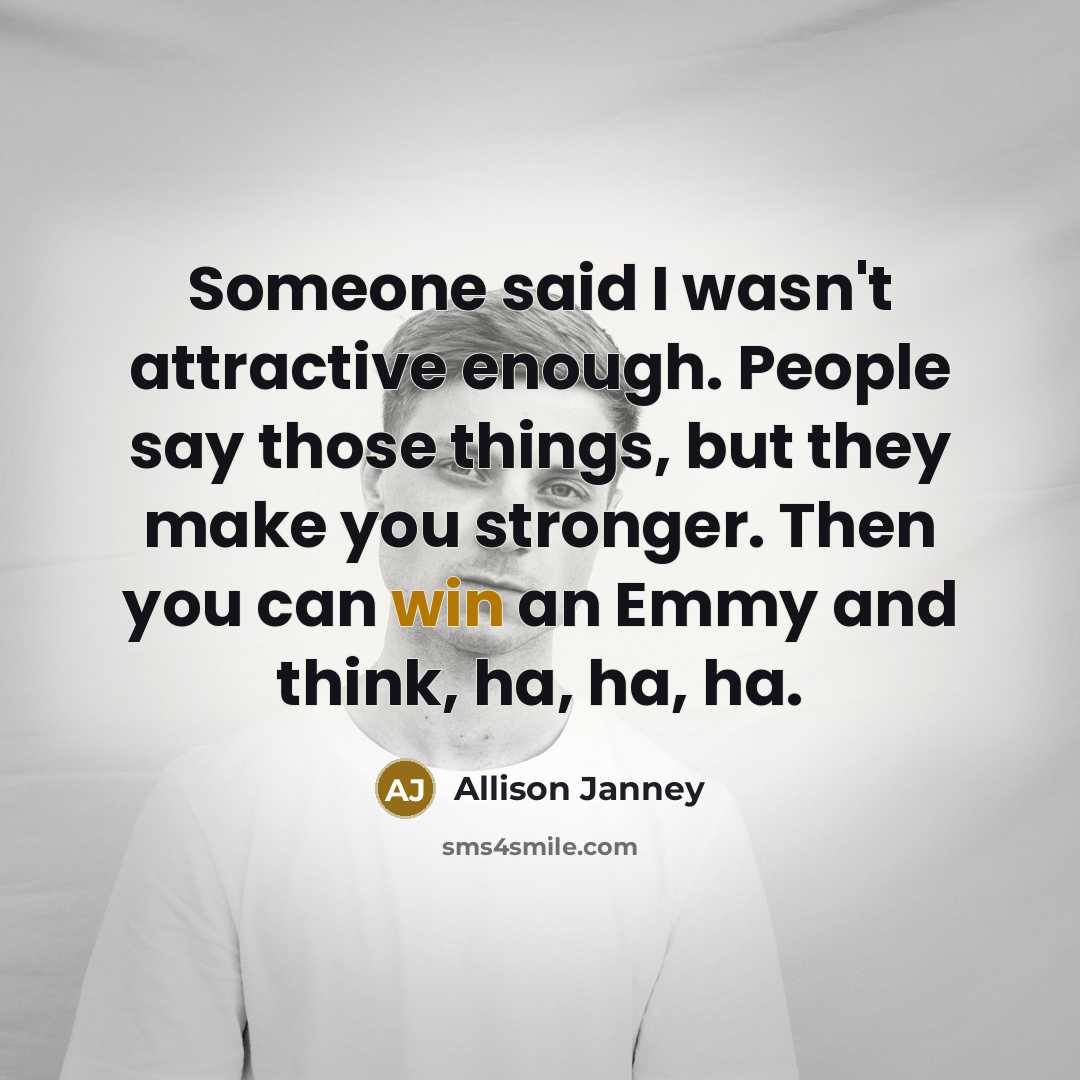 “Someone said I wasn't attractive enough. People say those things,…” quote by Allison Janney