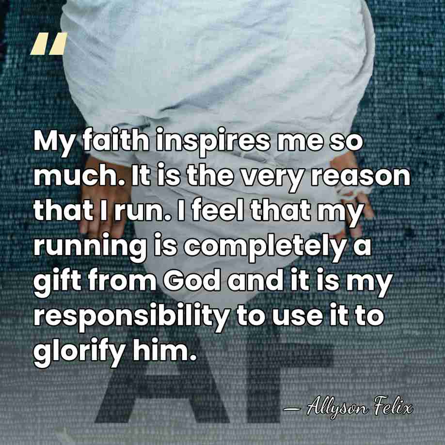 My faith inspires me so much. It is the very reason that&hellip; - Allyson Felix
