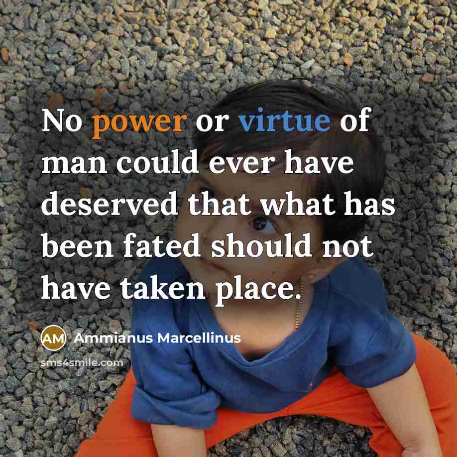 “No power or virtue of man could ever have deserved…” quote by Ammianus Marcellinus