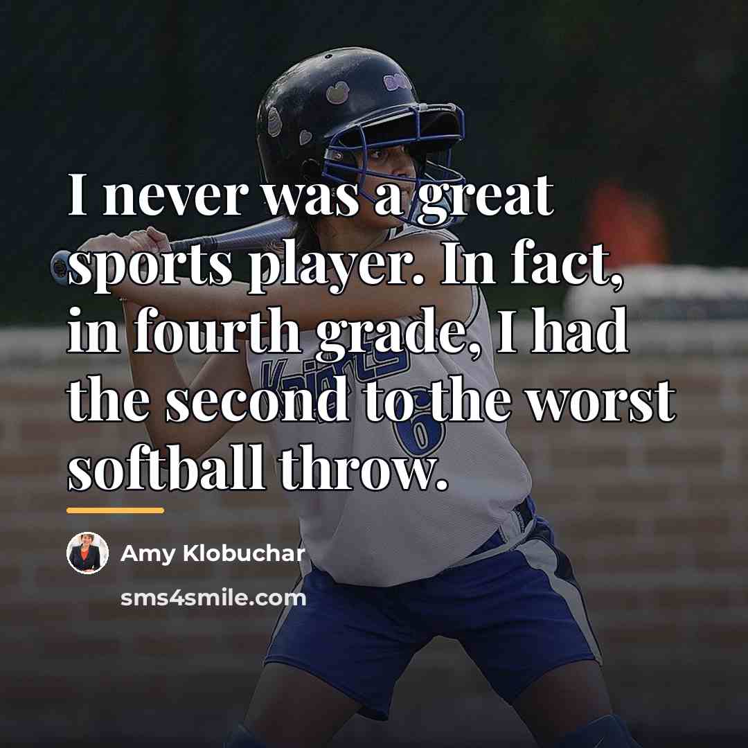 “I never was a great sports player. In fact, in…” quote by Amy Klobuchar