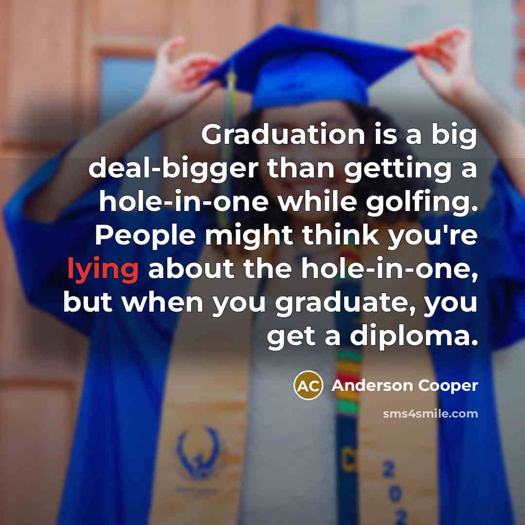 “Graduation is a big deal-bigger than getting a hole-in-one while…” quote by Anderson Cooper