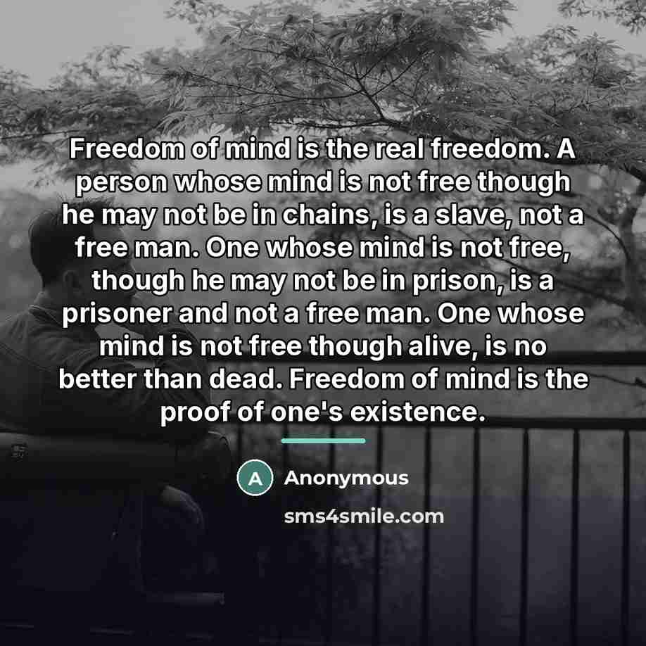 “Freedom of mind is the real freedom. A person whose…” quote by Anonymous