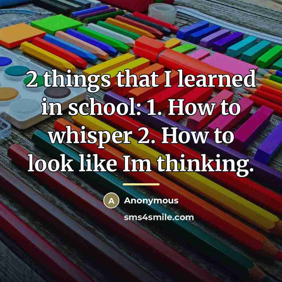 “2 things that I learned in school: 1. How to…” quote by Anonymous