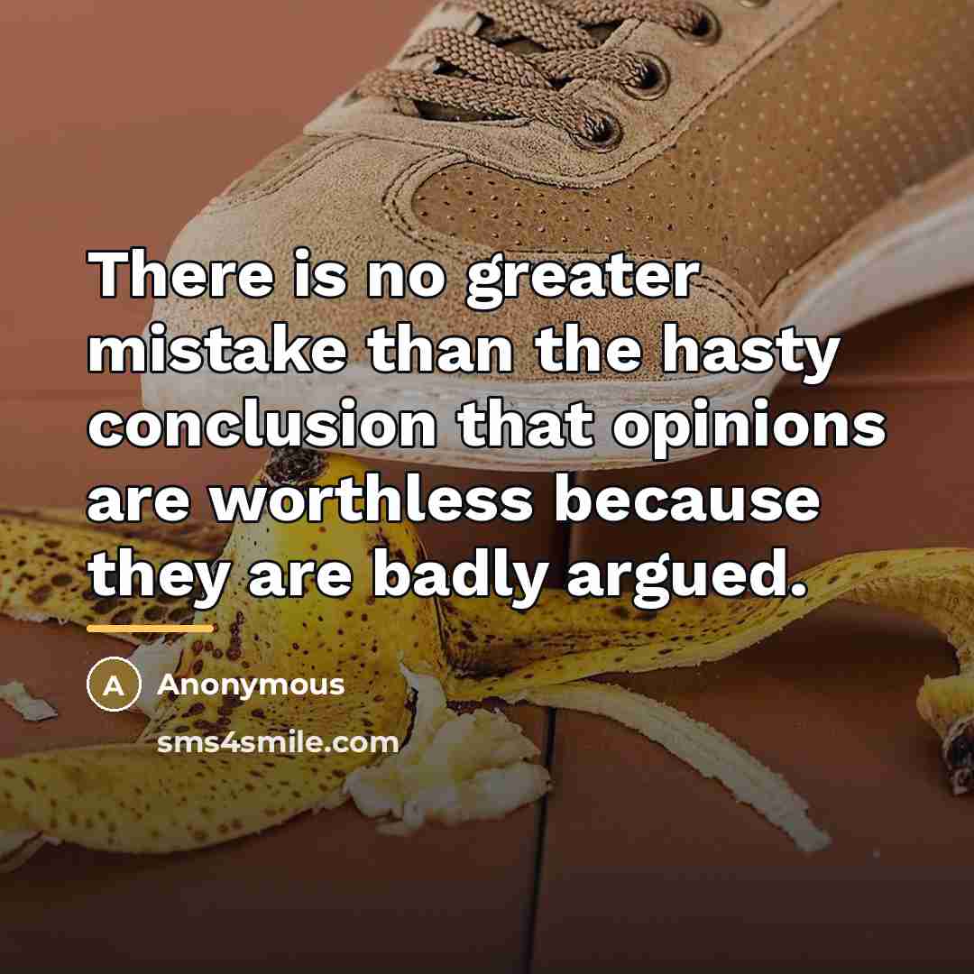 “There is no greater mistake than the hasty conclusion that…” quote by Anonymous