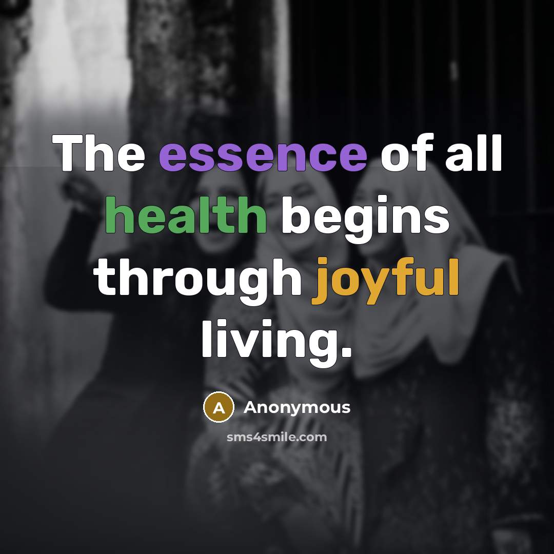 “The essence of all health begins through joyful living.” quote by Anonymous