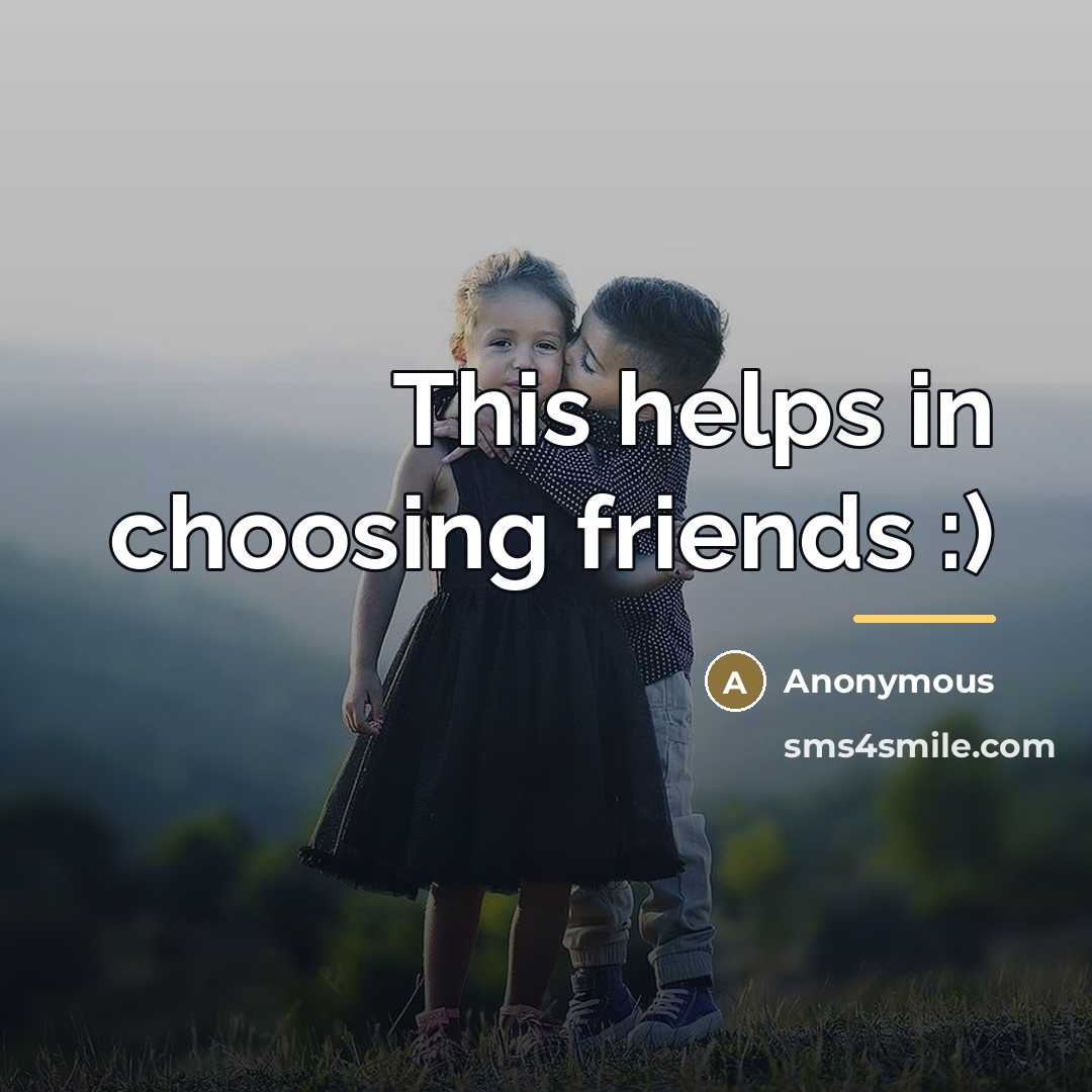 “This helps in choosing friends :)…” quote by Anonymous