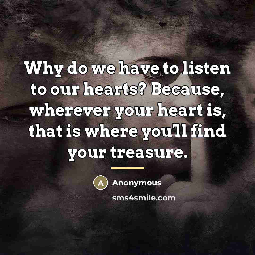 “Why do we have to listen to our hearts? Because,…” quote by Anonymous
