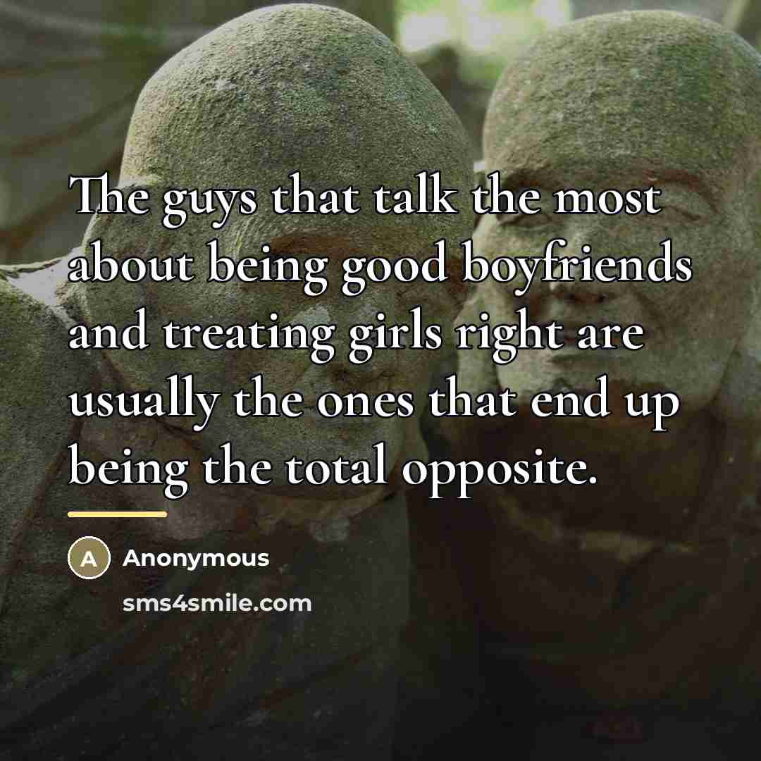 “The guys that talk the most about being good boyfriends…” quote by Anonymous