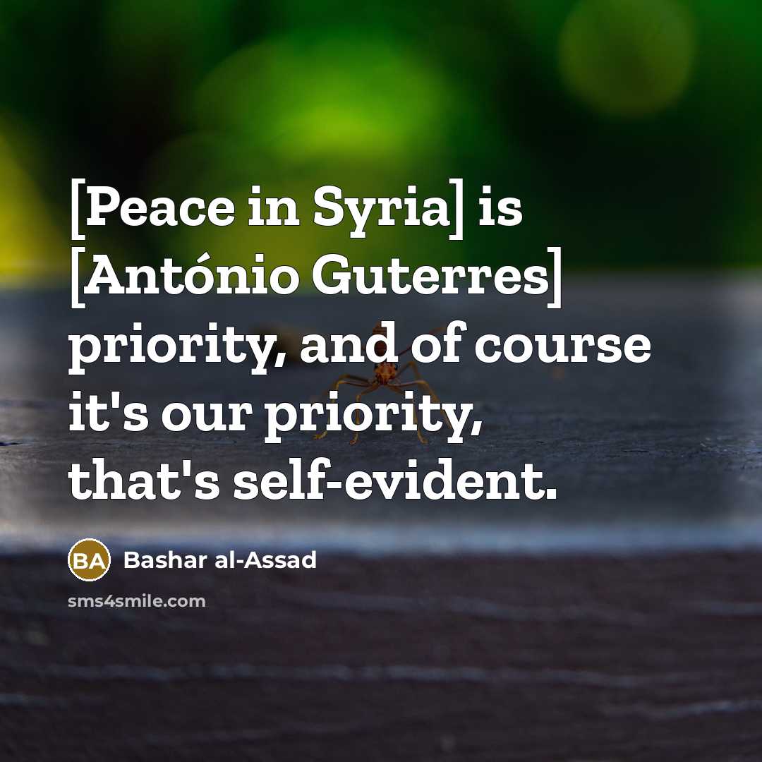 “[Peace in Syria] is [António Guterres] priority, and of course…” quote by Bashar al-Assad
